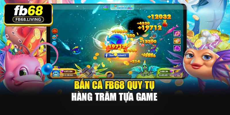 Bắn cá Fb68 quy tụ hàng trăm tựa game