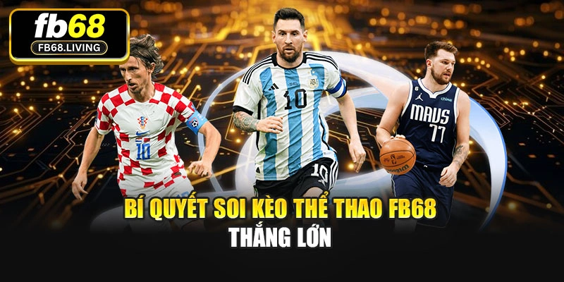 Bí quyết soi kèo Thể thao Fb68 thắng lớn
