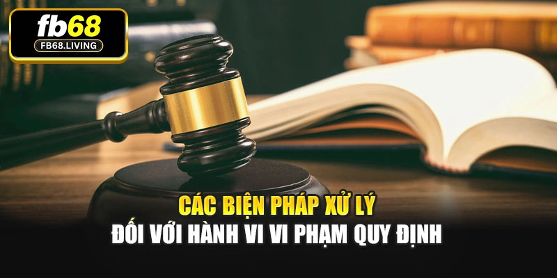 Các biện pháp xử lý đối với hành vi vi phạm quy định