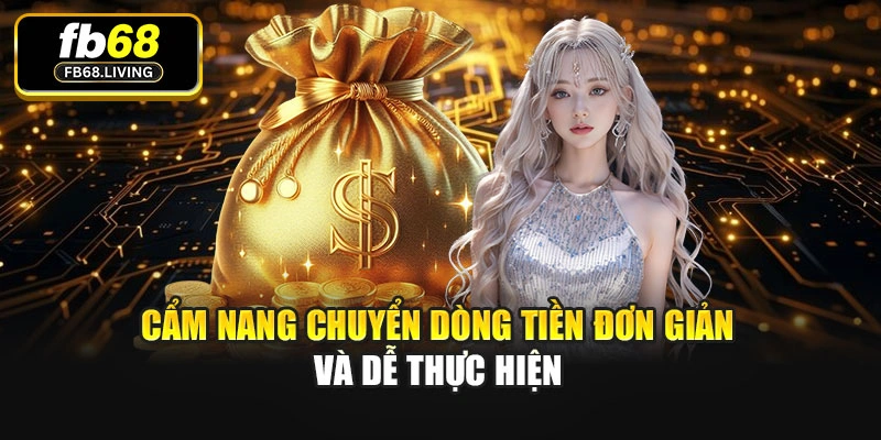 Cẩm nang chuyển dòng tiền đơn giản và dễ thực hiện