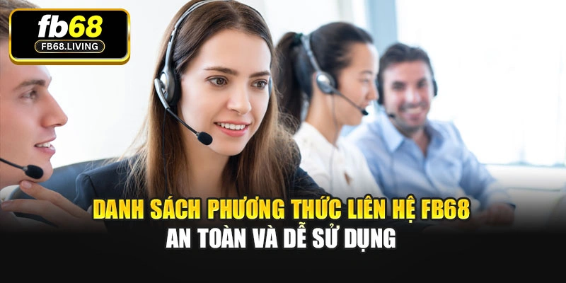 Danh sách phương thức liên hệ Fb68 an toàn và dễ sử dụng