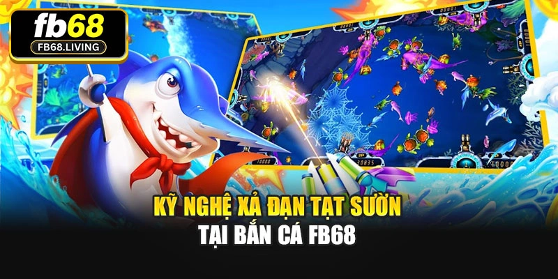 Kỹ nghệ xả đạn tạt sườn tại Bắn cá Fb68