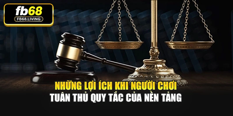 Những lợi ích khi người chơi tuân thủ quy tắc của nền tảng