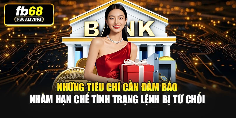 Những tiêu chí cần đảm bảo nhằm hạn chế tình trạng lệnh bị từ chối