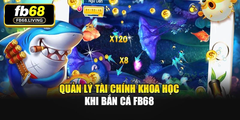 Quản lý tài chính khoa học khi Bắn cá Fb68