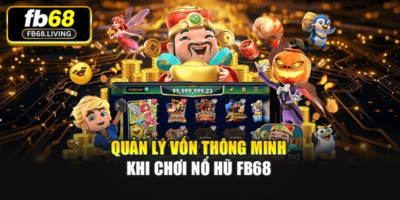Quản lý vốn thông minh khi chơi Nổ hũ Fb68