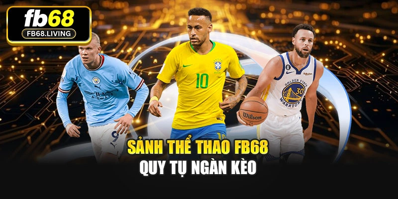 Sảnh Thể thao Fb68 quy tụ ngàn kèo